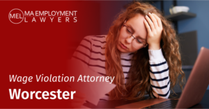 A client who needs a Worcester Wage Violation Attorney at MA Employment Lawyers